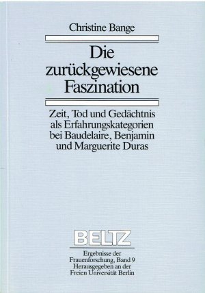 Die zurückgewiesene Faszination - Zeit, Tod und Gedächtnis als Erfahrungskategorien bei Baudelaire, Benjamin und Marguerite Duras