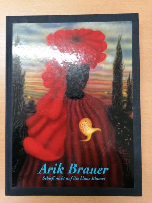 Arik Brauer. Schieß nicht auf die blaue Blume!