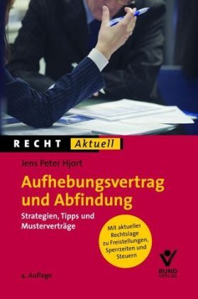 Aufhebungsvertrag und Abfindung - Strategien, Tipps und Musterverträge