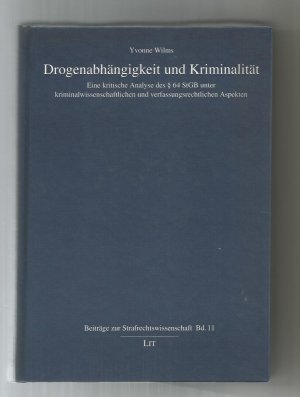 Drogenabhängigkeit und Kriminalität / Eine kritische Analyse des § 64 StGB unter kriminalwissenschaftlichen und verfassungsrechtlichen Aspekten