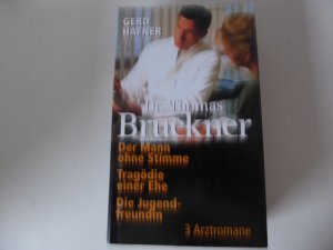 Dr. Thomas Bruckner: Der Mann ohne Stimme / Tragödie einer Ehe / Die Jugendfreundin. 3 Arztromane. Hardcover mit Schutzumschlag