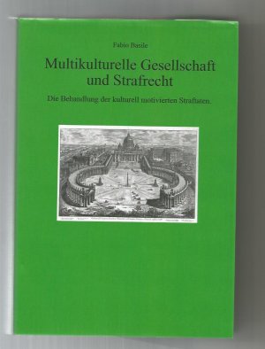 Multikulturelle Gesellschaft und Strafrecht / Die Behandlung der kulturell motivierten Straftaten