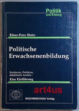 Politische Erwachsenenbildung : Strukturen, Probleme, didaktische Ansätze ; eine Einführung. Reihe Politik und Bildung ; Band 2