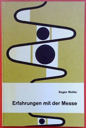 Erfahrungen mit der Messe - Briefe an Fragende und Klagende. 1 Auflage.