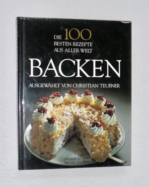 Die 100 besten Backrezepte aus aller Welt - Backen