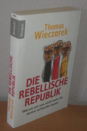 gebrauchtes Buch – Thomas Wieczorek – Die rebellische Republik - Warum wir uns nicht mehr für dumm verkaufen lassen