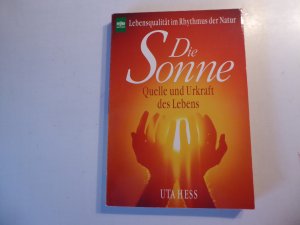 Die Sonne. Quelle und Urkraft des Lebens. Lebensqualität im Rhythmus der Natur. TB