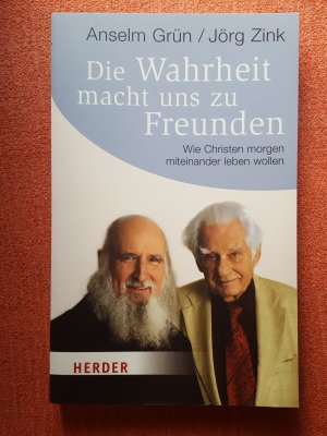 Die Wahrheit macht uns zu Freunden - Wie Christen morgen miteinander leben wollen