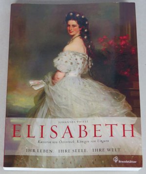 Elisabeth, Kaiserin von Österreich, Königin von Ungarn. Ihr Leben, ihre Seele, ihre Welt