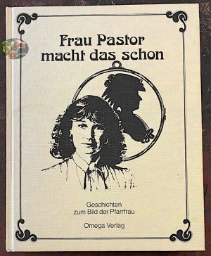 Frau Pastor macht das schon. Geschichten zum Bild der Pfarrfrau