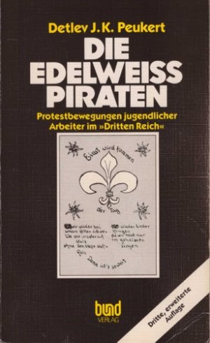 Die Edelweißpiraten. Protestbewegungen jugendlicher Arbeiter im "Dritten Reich". [auch: Edelweiß-Piraten]