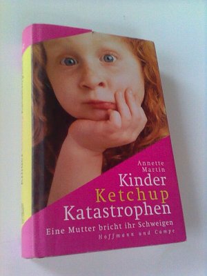 gebrauchtes Buch – Annette Martin – Kinder, Ketchup, Katastrophen  eine Mutter bricht ihr Schweigen