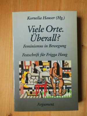 Viele Orte. Überall? - Feminismus in Bewegung. Festschrift für Frigga Haug