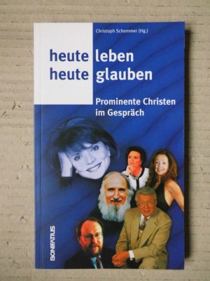 gebrauchtes Buch – Christoph Schommer – Heute leben - heute glauben. Prominente Christen im Gespräch