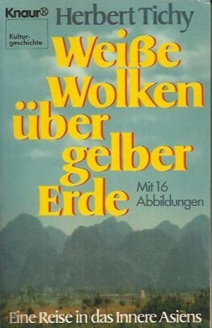 Weiße Wolken über gelber Erde - Eine Reise in das Innere Asiens