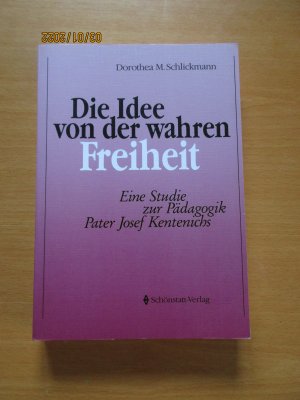 Signiert! Die Idee von der wahren Freiheit - Eine Studie zur Pädagogik Pater Josef Kentenichs