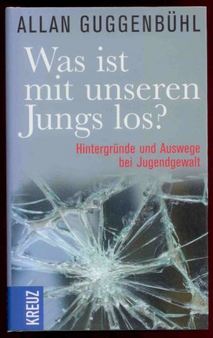 gebrauchtes Buch – Allan Guggenbühl – Was ist mit unseren Jungs los? - Hintergründe und Auswege bei Jugendgewalt