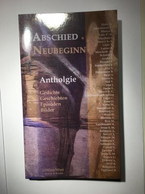 Abschied & Neubeginn: Anthologie - Gedichte - Geschichten - Episoden - Bilder