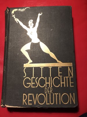 Sittengeschichte der Revolution. Sittenlockerung und Sittenverfall.