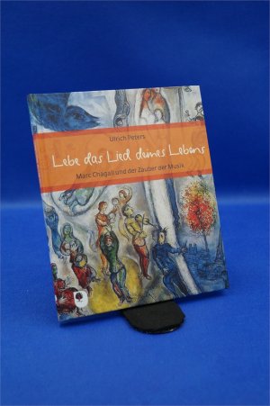 gebrauchtes Buch – Ulrich Peters – Lebe das Lied deines Lebens - Marc Chagall und der Zauber der Musik  + :::Geschenk:::