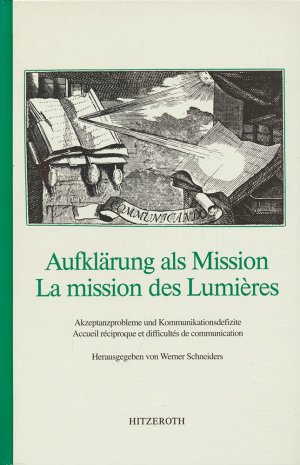 Aufklärung als Mission., Akzeptanzprobleme und Kommunikationsdefizite. Accueil réciproque et difficultés de communication. Herausgegeben von Werner Schneiders.