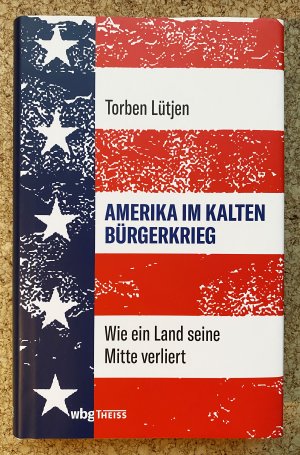 gebrauchtes Buch – Torben Lütjen – Amerika im Kalten Bürgerkrieg - Wie ein Land seine Mitte verliert