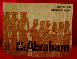 gebrauchtes Buch – Felger, Andreas ( Holzschnitte) und Martin Gutl  – Du bist Abraham. Reihe Wasser aus versiegten Quellen