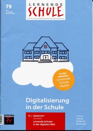 Lernende Schule 79/2017: DIGITALISIERUNG IN DER SCHULE / mit Werkstatt-Beihefter "Lernende Schulen in der digitalen Welt"