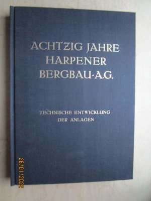 Achtzig Jahre Harpener Bergbau - Aktien-Gesellschaft 1856-1936 - Technische Entwicklung der Anlagen