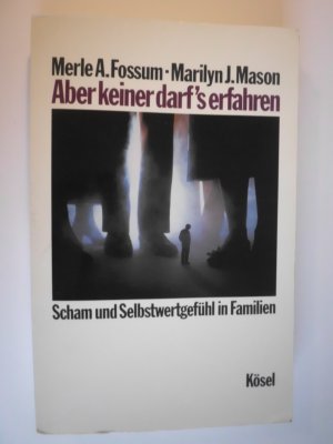 Aber keiner darf's erfahren. Scham und Selbstwertgefühl in Familien