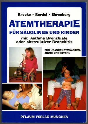 Atemtherapie für Säuglinge und Kinder mit Asthma Bronchiale oder obstruktiver Bronchitis - Für Krankengymnasten, Ärzte und Eltern