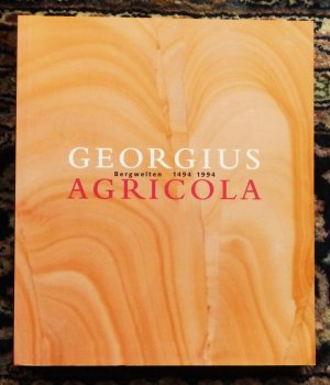 Gregorius Agricola Bergwelten 1494-1994.