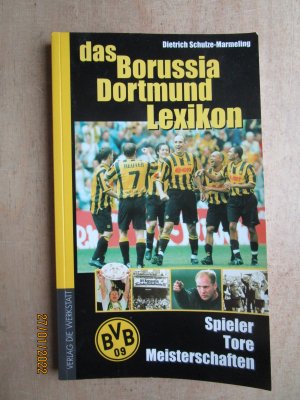 gebrauchtes Buch – Dietrich Schulze-Marmeling – Das Borussia Dortmund Lexikon: Spieler - Tore - Meisterschaften