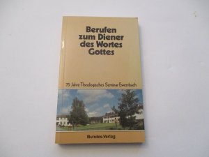 Berufen zum Diener des Wortes Gottes : 75 Jahre Theologisches Seminar Ewersbach.