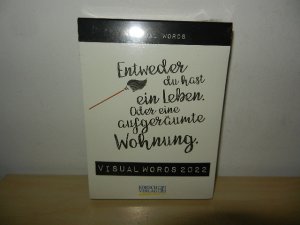Visual Words 2022 - TypoArt Tages-Abreisskalender ... Entweder du hast ein Leben. Oder eine aufgeräumte Wohnung ** Kalender originalverschweisst