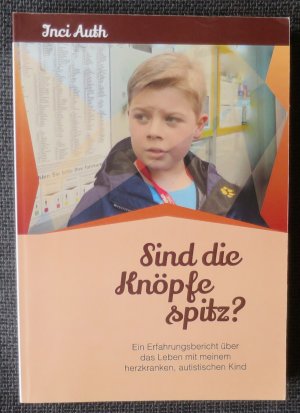 Sind die Knöpfe spitz? Ein Erfahrungsbericht über das Leben mit meinem herzkranken, autistischen Kind