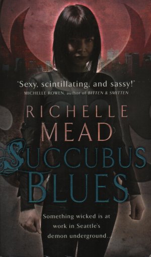 gebrauchtes Buch – Richelle Mead – Succubus Blues - Something Wicked Is At Work In Seattle's Demon Underground... "Sexy, Scintillating, And Sassy