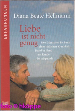 Liebe ist nicht genug : zwei Menschen im Bann einer tödlichen Krankheit ; Hand in Hand am Rande des Abgrunds.