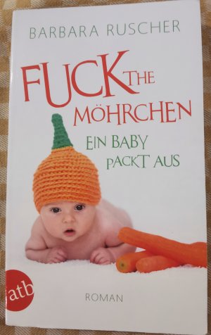 gebrauchtes Buch – Barbara Ruscher – Fuck the Möhrchen - Ein Baby packt aus