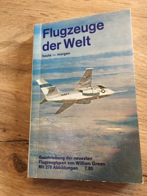 Flugzeuge der Welt heute - morgen Beschreibung der neuesten Flugzeugtypen von William Green mit 278 Abbildungen 1972 1973