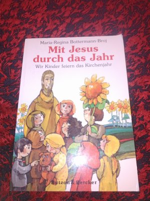 gebrauchtes Buch – Bottermann-Broj, Maria R – Mit Jesus durch das Jahr - Wir Kinder feiern das Kirchenjahr