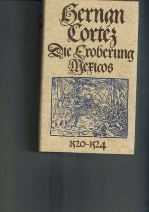 gebrauchtes Buch – Herman Cortez – Die Eroberung Mexicos: Berichte an Kaiser Karl V. 1520 - 1524.