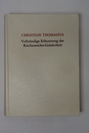 VOLLSTÄNDIGE ERLÄUTERUNG DER KIRCHENRECHTS-GELAHRTHEIT. 2 Teile. Nachdruck (1981) der 2. Aufl. 1740