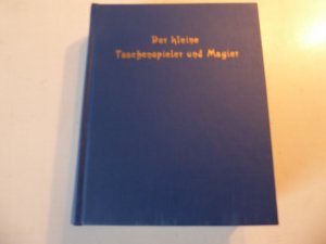 Der kleine Taschenspieler und Magier, oder deutliche Anweisung verschiedene Taschenspielerkünste und magische Täuschungen. Hardcover