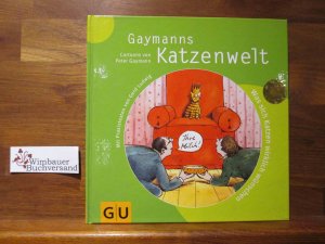 gebrauchtes Buch – Gaymann, Peter und Gerd Ludwig – Gaymanns Katzenwelt : was sich Katzen wirklich wünschen. Cartoons von Peter Gaymann. Mit Praxistexten von Gerd Ludwig