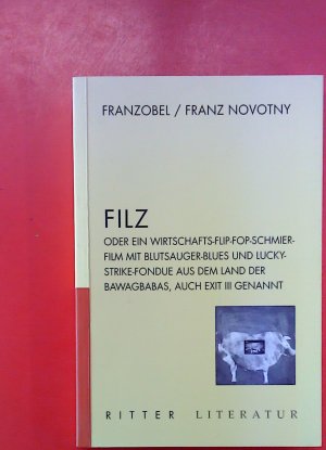 gebrauchtes Buch – Franzobel und Franz Novotny – Filz. Oder ein Wirtschafts-Flip-Fop-Schmierfilm mit Blutsauger-Blues und Lucky-Strike-Fondue aus dem Land der Bawagbabas, auch EXIT III genannt.