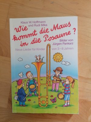 gebrauchtes Buch – Hoffmann, Klaus W – Wie kommt die Maus in die Posaune? - Neue Lieder für Kinder von 3-8 Jahren