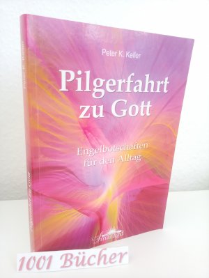 gebrauchtes Buch – Keller, Peter K – Pilgerfahrt zu Gott ~ Engelbotschaften für den Alltag