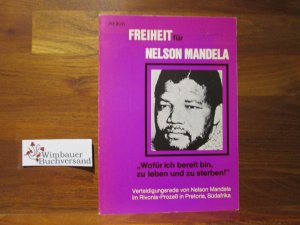 Wofür ich bereit bin zu leben und zu sterben : d. Verteidigungsrede d. Hauptangeklagten im Rivonia-Prozess in Pretoria, Südafrika. [Aktionsgruppe "Freiheit […]