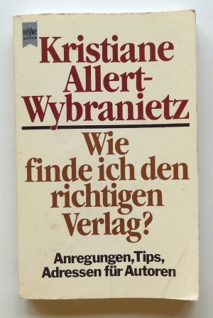 gebrauchtes Buch – Kristiane Allert-Wybranietz – Wie finde ich den richtigen Verlag? Anregungen, Tips, Adressen für Autoren